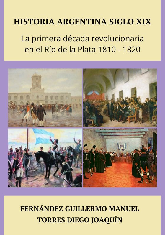La primera década revolucionaria en el Río de la Plata 1810 – 1820